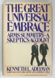 THE GREAT UNIVERSAL EMBRACE , ARMS SUMMITRU-A SKEPTIC'S ACCOUNT by KENNETH L. ADELMAN , 1989