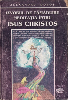 AS - ALEXANDRU DOBOS - IZVORUL DE TAMADUIRE, MEDITATIA INTRU ISUS CHRISTOS foto