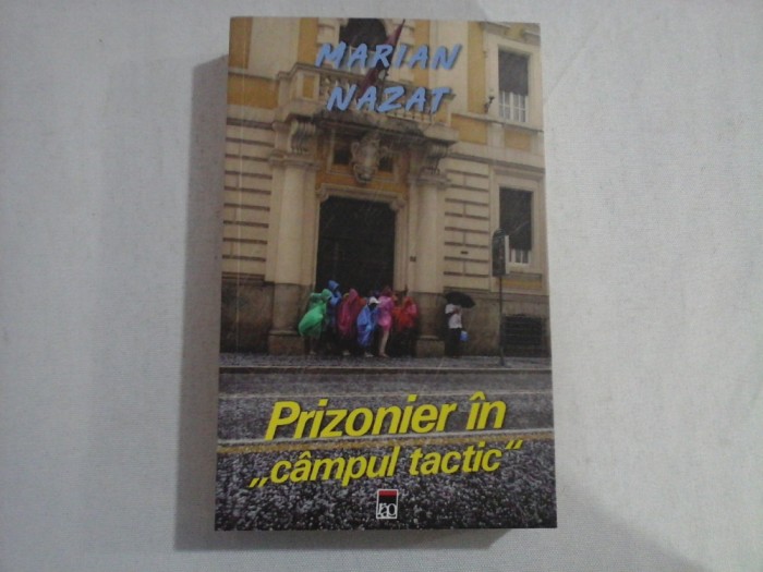 Prizonier in &quot;campul tactic &quot; - Marian NAZAT