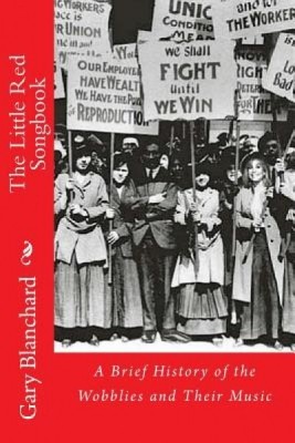The Little Red Songbook: A Brief History of the Wobblies and Their Music foto