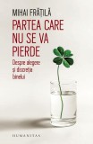 Partea care nu se va pierde. Despre alegere si discretia binelui - Mihai Fratila