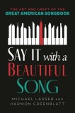Say It with a Beautiful Song: The Art and Craft of the Great American Songbook