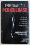 PERSONALITATI PERICULOASE - FOST AGENT FBI VA ARATA CUM SA IDENTIFICATI SI SA VA PROTEJATI DE OAMENII PERICULOSI de JOE NAVARRO cu TONI SCIARRA POYNTE