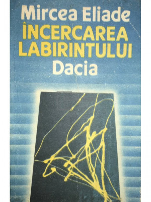 Mircea Eliade - &amp;Icirc;ncercarea labirintului (editia 1990) foto