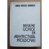 Mira Voitec-Dordea - Reflexe gotice &icirc;n arhitectura Moldovei (8 planşe il. lipsă)