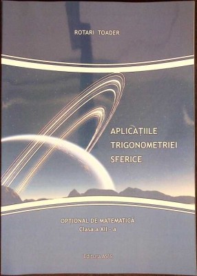 APLICATIILE TRIGONOMETRIEI SFERICE. OPTIONAL DE MATEMATICA CLASA A XII-A-TOADER ROTARI-278037 foto