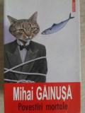Povestiri Mortale - Mihai Gainusa - Roman, Editura Polirom, 2009, 198 pagini