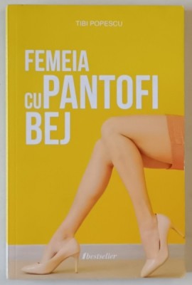 FEMEIA CU PANTOFI BEJ de TIBI POPESCU , roman, 2022 foto