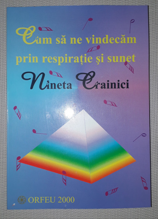 Nineta Crainici - Cum sa ne vindecam prin respiratie si sunet&nbsp;