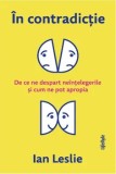 Cumpara ieftin In contradictie. De ce ne despart neintelegerile si cum ne pot apropia/Ian Leslie