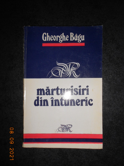 GHEORGHE BAGU - MARTURISIRI DIN INTUNERIC (cu autograful si dedicatia autorului)