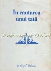 In Cautarea Unui Tata - Costel Bilauca foto