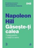 Cumpara ieftin Gaseste-ti calea. 7 pasi pentru o viata cu sens/Napoleon Hill, The Napoleon Hill Foundation