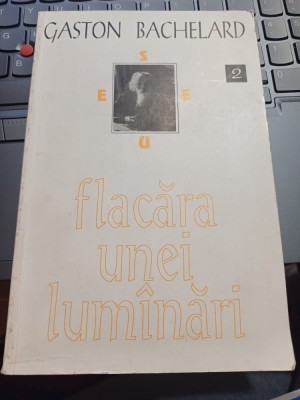 Gaston Bachelard - Flacăra unei lum&amp;icirc;nări foto