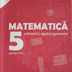 MATEMATICA: ARITMETICA, ALGEBRA, GEOMETRIE. CLASA 5, SEMESTRUL 2-SORIN PELIGRAD, DAN ZAHARIA, MARIA ZAHARIA