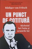 UN PUNCT DE COTITURA. RAZBOIUL LUI PUTIN SI URMARILE LUI-RUDIGER VON FRITSCH, 2022