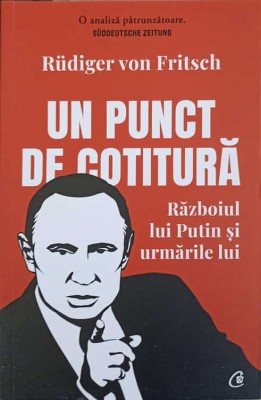 UN PUNCT DE COTITURA. RAZBOIUL LUI PUTIN SI URMARILE LUI-RUDIGER VON FRITSCH foto