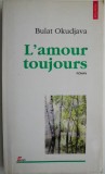Cumpara ieftin L&#039;amour toujours - Bulat Okudjava - Carte in Franceza, limba franceza