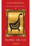 Cronicile familiei Kane 2. Tronul de foc - Rick Riordan