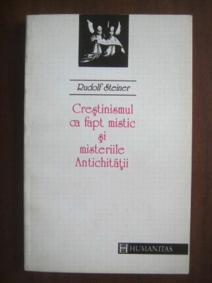 Rudolf Steiner - Crestinismul ca fapt mistic si misteriile Antichitatii foto