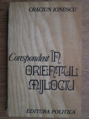 Craciun Ionescu - Corespondent in Orientul Mijlociu foto