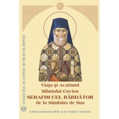 Viata si Acatistul Sfantului Cuvios Serafim cel Rabdator de la Sambata de Sus