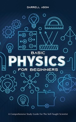 Basic Physics for Beginners: A Comprehensive Study Guide for the Self-Taught Scientist foto