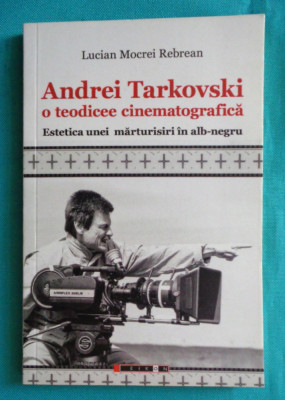 Lucian Mocrei Rebrean &amp;ndash; Andrei Tarkovski o teodicee cinematografica foto