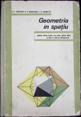 GEOMETRIA IN SPATIU. MANUAL PENTRU CLASA A X-A LICEE-N.N. MIHAILEANU, C. IONESCU-BUJOR, C. IONESCU-TIU-335605 foto