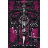 The Shadows Between Us - Az &aacute;rnyak k&ouml;zt&uuml;nk - Tricia Levenseller