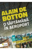O saptamana in aeroport - Alain de Botton, 2020