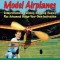Rubber Powered Model Airplanes: Comprehensive Building &amp; Flying Basics, Plus Advanced Design-Your-Own Instruction