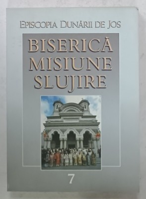 BISERICA , MISIUNE , SLUJIRE , VOLUMUL 7 , 2007 foto