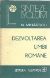 Dezvoltarea limbii romane N. Mihaescu Editura Albatros Colectia Sinteze Lyceum 1986 191 pagini Stare buna