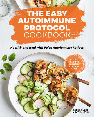 The Easy Autoimmune Protocol Cookbook: Nourish and Heal with 30-Minute, 5-Ingredient, and One-Pot Paleo Autoimmune Recipes foto