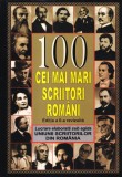 100 cei mai mari scriitori romani. Editia a II-a revizuita. Lucrare elaborata