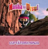 Masha si Ursul. Luptatorii Ninja - Editura Litera