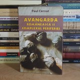 PAUL CERNAT - AVANGARDA ROMANEASCA SI COMPLEXUL PERIFERIEI ( PRIMUL VAL ) , 2007 *