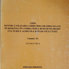 GHID PENTRU UTILIZAREA ERBICIDELOR OMOLOGATE IN ROMANIA IN COMBATEREA BURUIENILOR DIN CULTURILE AGRICOLE SI IN S