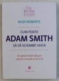 Cum poate Adam Smith sa va schimbe viata - Russ Roberts