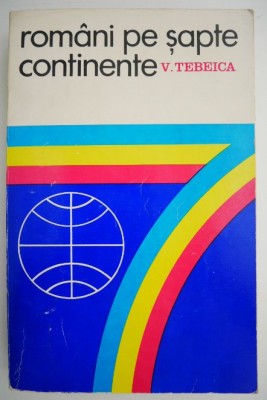Romani pe sapte continente &amp;ndash; V. Tebeica foto