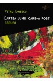 Cartea lumii care-a fost: Eseuri - Petru Ionescu - Editura Paralela 45