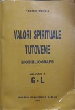 VALORI SPIRITUALE TUTOVENE. BIOBIBLIOGRAFII VOL.4 G-L-TRAIAN NICOLA-244876