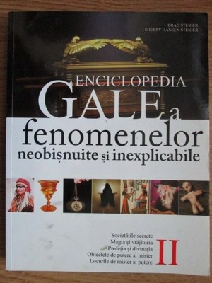 Brad Steiger, Sherry Hansen Steiger - Enciclopedia Gale a fenomenelor neobisnuite si inexplicabile. Soc. secrete, magie, vrajitorie, divinatie (vol.2) foto