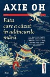 Fata care a căzut &icirc;n ad&acirc;ncurile mării - Roman de aventura Axie Oh - Coperta paperback brosata