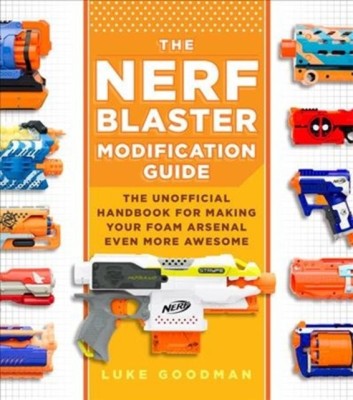 The Unofficial Nerf Blaster Modification Guide: How to Make Your Foam Arsenal Even More Awesome foto