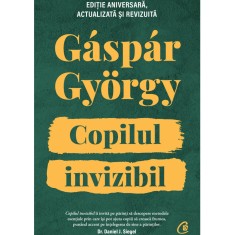 Copilul invizibil. Editie aniversara. Actualizata si revizuita, Gaspar Gyorgy