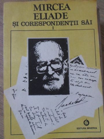 MIRCEA ELIADE SI CORESPONDENTII SAI VOL.1 A-E-MIRCEA ELIADE-234679