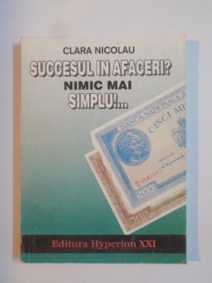 SUCCESUL IN AFACERI? NIMIC MAI SIMPLU!.... de CLARA NICOLAU 1994 foto