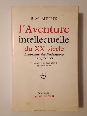 R.-M. Alberes - L&amp;#039;Aventure intellectuelle du XXe siecle: panorama des litteratures europeennes 1900-1970 foto